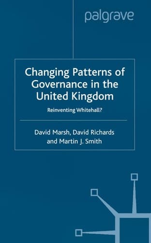 Changing Patterns of Government Reinventing Whitehall?