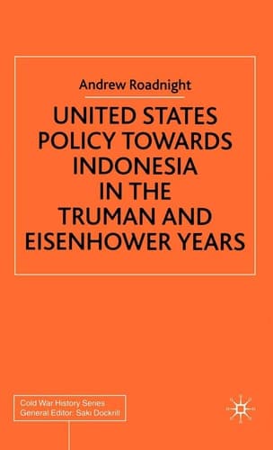 United States Policy Towards Indonesia in the Truman and Eisenhower Years