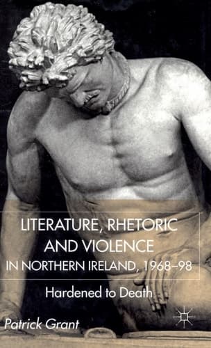 Rhetoric and Violence in Northern Ireland, 1968-98 Hardened to Death