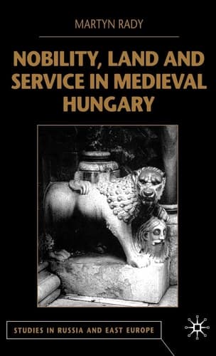 Nobility, Land and Service in Medieval Hungary (Studies in Russia and East Europe)