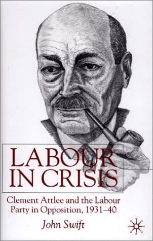 Labour in Crisis Clement Attlee and the Labour Party in Opposition, 1931-1940