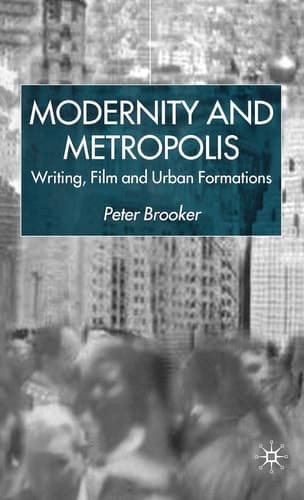 Modernity and Metropolis Writing, Film and Urban Formations