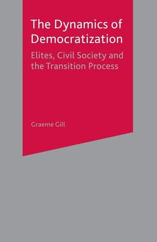 Dynamics of Democratization Elites, Civil Society and the Transition Process