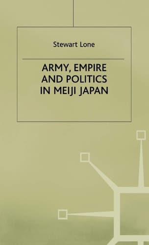 Army, Empire and Politics in Meiji Japan The Three Careers of General Katsura Tar?