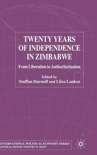 Twenty Years of Independence in Zimbabwe From Liberation to Authoritarianism