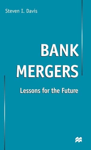 Bank Mergers Lessons for the Future