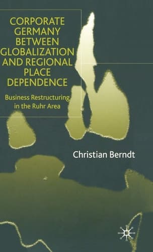 Corporate Germany Between Globalization and Regional Place Dependence Business Restructuring in the Ruhr Area