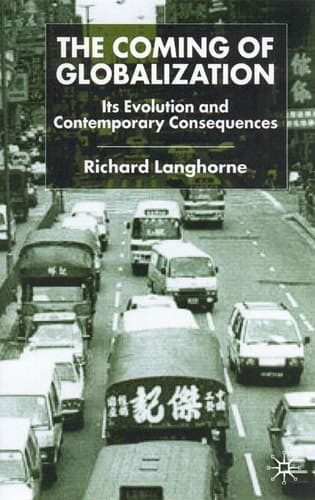 The Coming of Globalization Its Evolution and Contemporary Consequences
