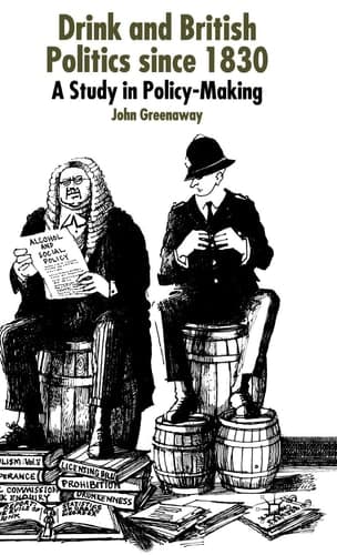 Drink and British Politics Since 1830 A Study in Policy Making
