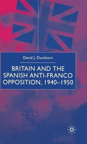 Britain and the Spanish Anti-Franco Opposition