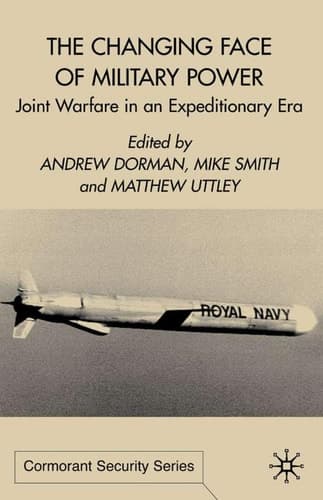 The Changing Face of Military Power Joint Warfare in an Expeditionary Era