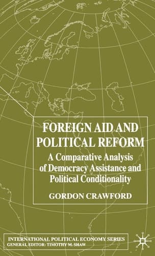 Foreign Aid and Political Reform: A Comparative Analysis of Democracy Assistance and Political Conditionality: 2001 (International Political Economy Series)