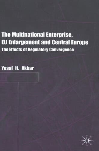 The Multinational Enterprise, EU Enlargement and Central Europe The Effects of Regulatory Convergence