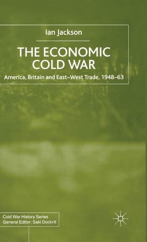 The Economic Cold War America, Britain and East-West Trade 1948–63