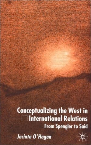 Conceptualizing the West in International Relations Thought From Spengler to Said