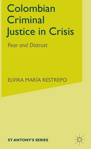 Colombian Criminal Justice in Crisis Fear and Distrust
