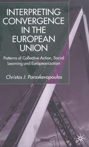 Interpreting Convergence in the European Union Patterns of Collective Action, Social Learning and Europeanization