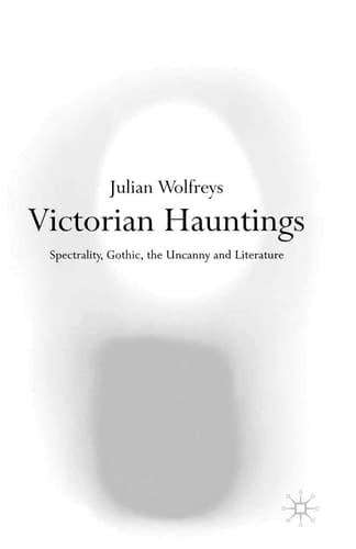 Victorian Hauntings Spectrality, Gothic, the Uncanny and Literature