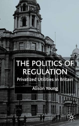 The Politics of Regulation Privatized Utilities in Britain