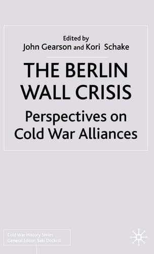 The Berlin Wall Crisis Perspectives on Cold War Alliances
