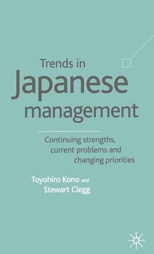 Trends in Japanese Management Continuing Strenghts, Current Problems and Changing Priorities