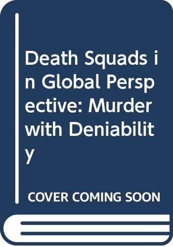 Death Squads in Global Perspective Murder with Deniability