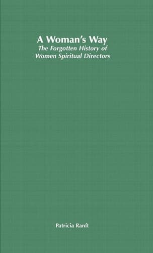 A Woman’s Way The Forgotten History of Women Spiritual Directors
