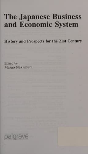 The Japanese Business and Economic System History and Prospects for the 21st Century