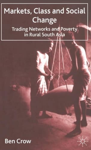 Markets, Class and Social Change Trading Networks and Poverty in Rural South Asia