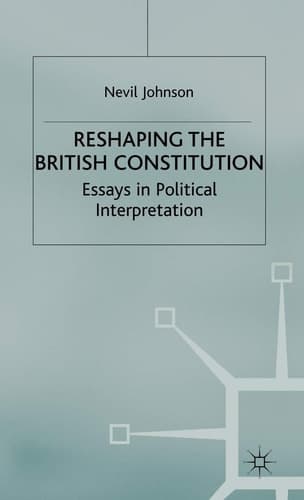 Reshaping the British Constitution Essays in Political Interpretation