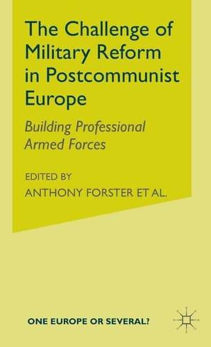 The Challenge of Military Reform in Postcommunist Europe Building Professional Armed Forces