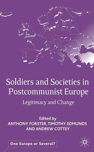 Soldiers and Societies in Postcommunist Europe Legitimacy and Change