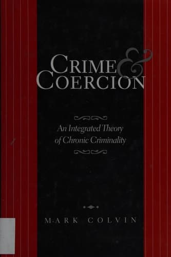 Crime and Coercion An Integrated Theory of Chronic Criminality