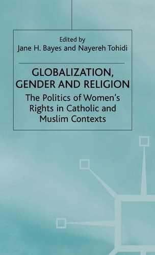 Globalization, Religion and Gender The Politics of Women's Rights in Catholic and Muslim Contexts