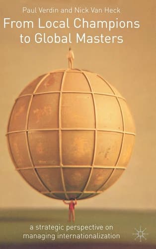 From Local Champions To Global Masters A Strategic Perspective on Managing Internationalization