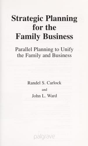 Strategic Planning for The Family Business Parallel Planning to Unify the Family and Business