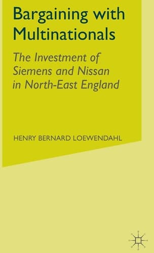 Bargaining with Multinationals The Investment of Siemens and Nissan in North-East England