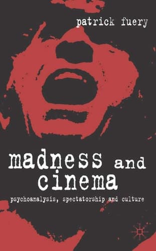 Madness and Cinema Psychoanalysis, Spectatorship and Culture