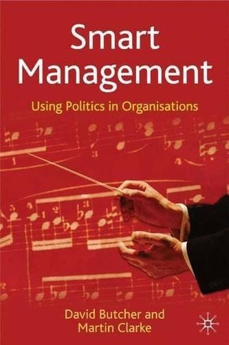 Smart Management, First Edition Using Politics in Organisations