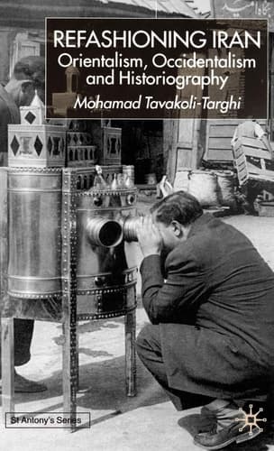 Refashioning Iran: Orientalism, Occidentalism and Historiography: 2001 (St Antony's Series)