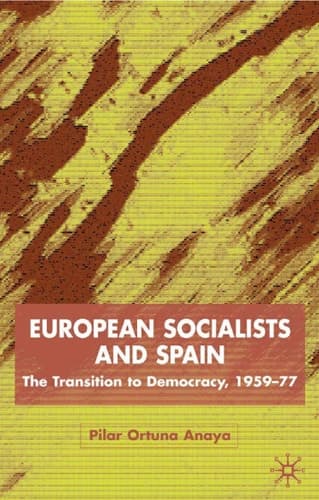 European Socialists and Spain The Transition to Democracy, 1959-77