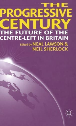 The Progressive Century The Future of the Centre-Left in Britain