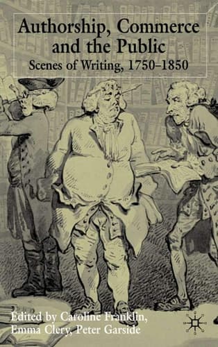 Authorship, Commerce and the Public Scenes of Writing 1750-1850