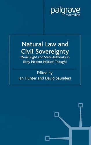 Natural Law and Civil Sovereignty Moral Right and State Authority in Early Modern Political Thought