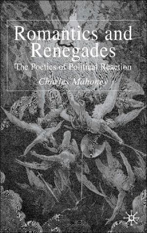 Romantics and Renegades The Poetics of Political Reaction