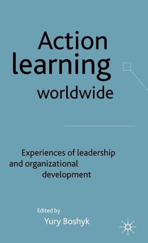 Action Learning Worldwide Experiences of Leadership and Organizational Development