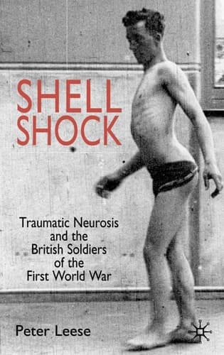Shell Shock Traumatic Neurosis and the British Soldiers of the First World War