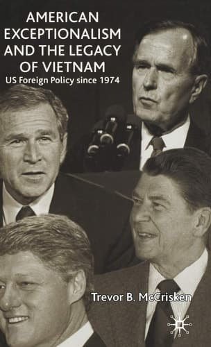 American Exceptionalism and the Legacy of Vietnam U.S. Foreign Policy Since 1974