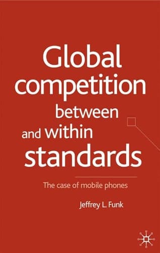 Global Competition Between and Within Standards The Case of Mobile Phones