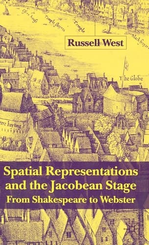 Spatial Representations and the Jacobean Stage From Shakespeare to Webster
